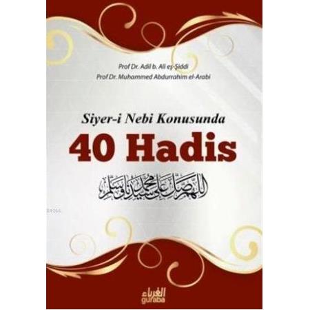 Siyer-i Nebi Konusunda 40 Hadis - Adil b. Ali eş-Şiddi , Muhammed Abdurrahim el-Arabi