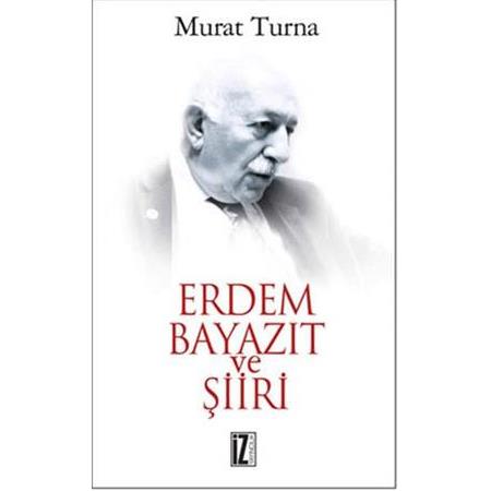 Erdem Bayazıt ve Şiiri - Murat Turna