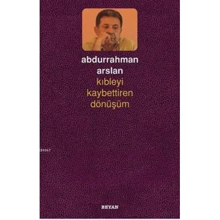 Kıbleyi Kaybettiren Dönüşüm - Abdurrahman Arslan