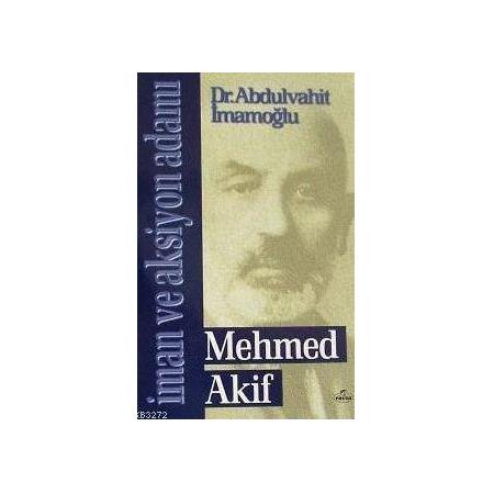 İman ve Aksiyon Adamı Mehmed Akif - Abdulvahit İmamoğlu