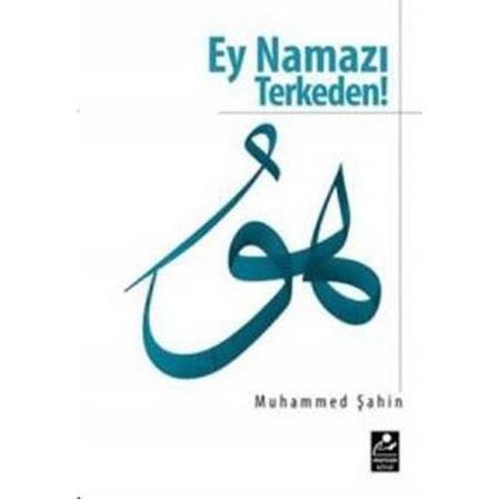 Ey Namazı Terkeden! - Muhammed Şahin