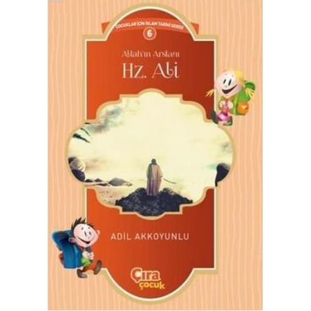 Allahın Arslanı Hz.Ali; Çocuklar İçin İslam Tarihi Serisi 6 - Adil Akkoyunlu