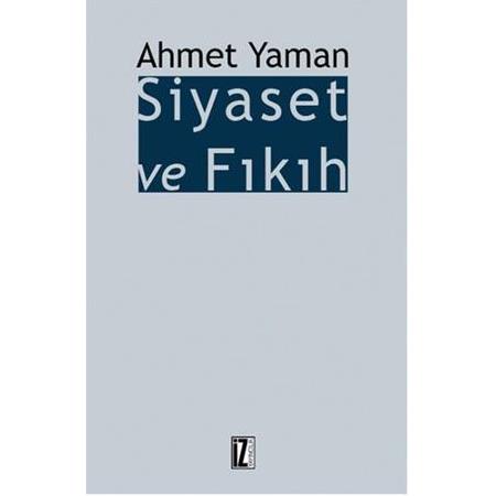 Siyaset ve Fıkıh - Ahmet Yaman