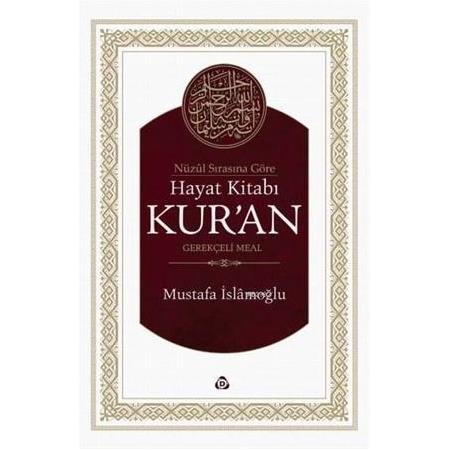 Nüzûl Sırasına Göre Hayat Kitabı Kur'an; Gerekçeli Meal - Mustafa İslamoğlu