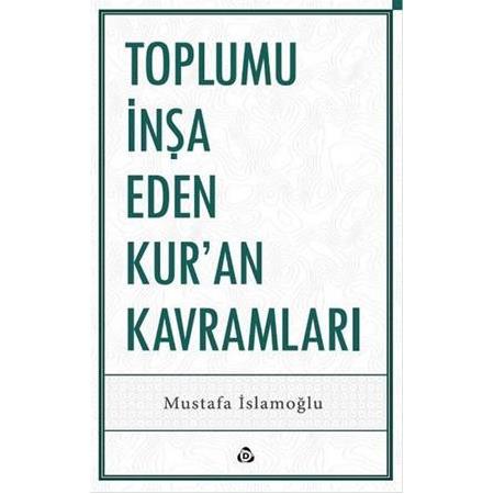 Toplumu İnşa Eden Kur’an Kavramları - Mustafa İslamoğlu