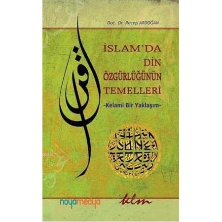 İslam'da Din Özgürlüğünün Temelleri; Kelami Bir Yaklaşım I Recep Ardoğan