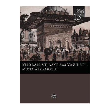 Kurban ve Bayram Yazıları - Mustafa İslamoğlu