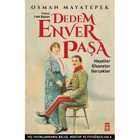 Dedem Enver Paşa (Hayaller Efsaneler Gerçekler) - Fatih Bayhan, Osman Mayatepek