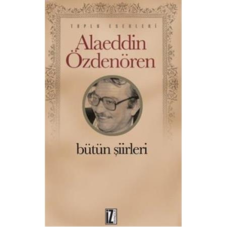 Alaeddin Özdenören Bütün Şiirleri - Alaeddin Özdenören